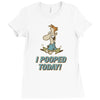 I Pooped Today Ladies Fitted T-Shirt