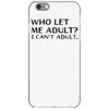 who let me adult i cant adult iPhone 6/6s Case