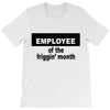 employee of the friggin month T-Shirt