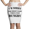 i'm sorry for what i said when i was hungry t shirt Pencil Skirts