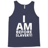 i am before slavery! Tank Top