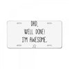 dad, well done! i'm awesome License Plate