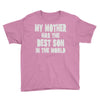 my mother has the best son in the world Youth Tee