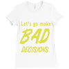 let's go make bad decisions Ladies Fitted T-Shirt