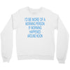 morning person Crewneck Sweatshirt