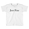 just fine Toddler T-shirt