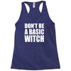 don&rsquo;t be a basic witch Racerback Tank