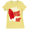 please don&rsquo;t kill my vibe Ladies Fitted T-Shirt