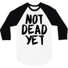 not dead yet 3/4 Sleeve Shirt