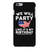 We Will Party Like Its My Birthday iPhone 6/6s Plus Case