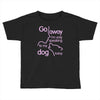 go away i'm only speaking to my dog today Toddler T-shirt