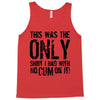 this is the only shirt with no cum Tank Top