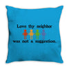love thy neighbor! Throw Pillow