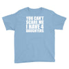 you can't scare me i have four daughters Youth Tee