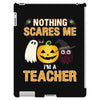 nothing scares me i'm a teacher iPad 3 and 4 Case