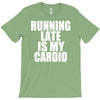 running late is my cardio T-Shirt
