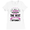 All Women Created Equal But The Best Born In September Ladies Fitted T-Shirt