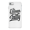 the ocean made me salty iPhone 7 Case