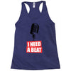 i need a beat Racerback Tank