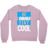 Be Your Self Stay Cool Crewneck Sweatshirt