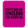 don't bro me unless you know me funny geek nerd tv bar party tee shirt Mousepad