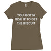 you gotta risk it to get the biscuit Ladies Fitted T-Shirt
