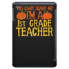 you can't scare me i'm a 1st grade teach iPad Mini