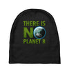 there is no planet  b earth day Baby Beanies
