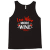less whine more wine Tank Top