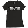i'm not short i'm fun sized, funny Ladies Fitted T-Shirt