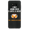 I Only Drink Beer 3 Days A Week Yesterday Today And Tomorrow Samsung Galaxy S8
