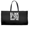blink if you want me (2) Weekender Totes