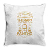 I Don't Need Therapy Just to Do Painting Throw Pillow