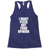 i want pizza not your opinion Racerback Tank