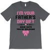 I'm Your Father's Day Gift Mom Says You're Welcome Girl T-Shirt