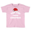 this girl loves christmas Toddler T-shirt