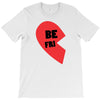 be fri T-Shirt
