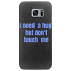 i need a hug  but don't touch me Samsung Galaxy S7 Edge