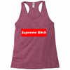 supreme bitch Racerback Tank