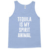 tequila is my spirit animal Tank Top