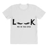 Look Me in The Eyes All Over Women's T-shirt
