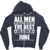 all men are created equal but only the best are born in june Zipper Hoodie