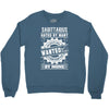 Sagittarius Hated By Many Wanted By Plenty Crewneck Sweatshirt