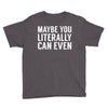 maybe you literally can even Youth Tee