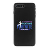 i Stopped Playing Fortnite To Be Here iPhone 7 Plus Case