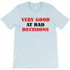 bad decisions T-Shirt