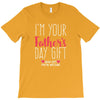 I'm Your Father's Day Gift Mom Says You're Welcome T-Shirt