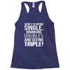 being single drinking doubles seeing triple Racerback Tank