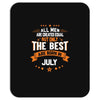 All Men Created Equal But The Best Born In July Mousepad