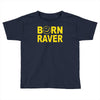 born raver Toddler T-shirt